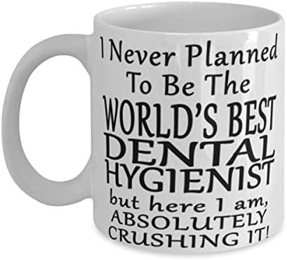 Стоматолошки хигиеничар 11 или 15oz кафе -кригла - никогаш не планирав да бидам најдобриот светски хигиеничар во светот, но еве, јас сум апсолутно