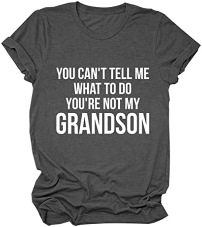 Не можете да ми кажете што да правам, вие не сте мојот внук смешна баба подароци кошули случајни баба смешни тимови