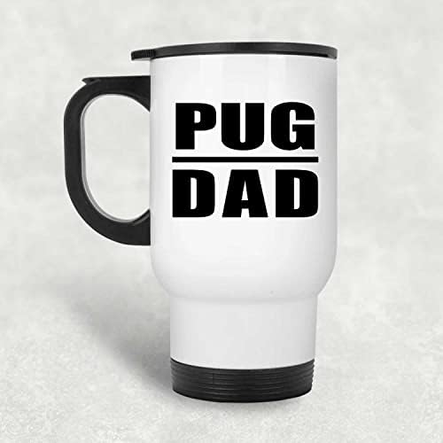DesignSyfif Pug Dad, бела патувачка кригла 14oz не'рѓосувачки челик изолиран Tumbler, подароци за роденденски годишнини Божиќ Божиќни татковци